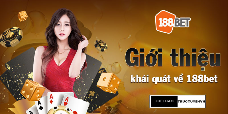 Link vào 188bet khi bị chặn - Link 188bet mới nhất hiện nay 3 giới thiệu tổng quan về 188bet